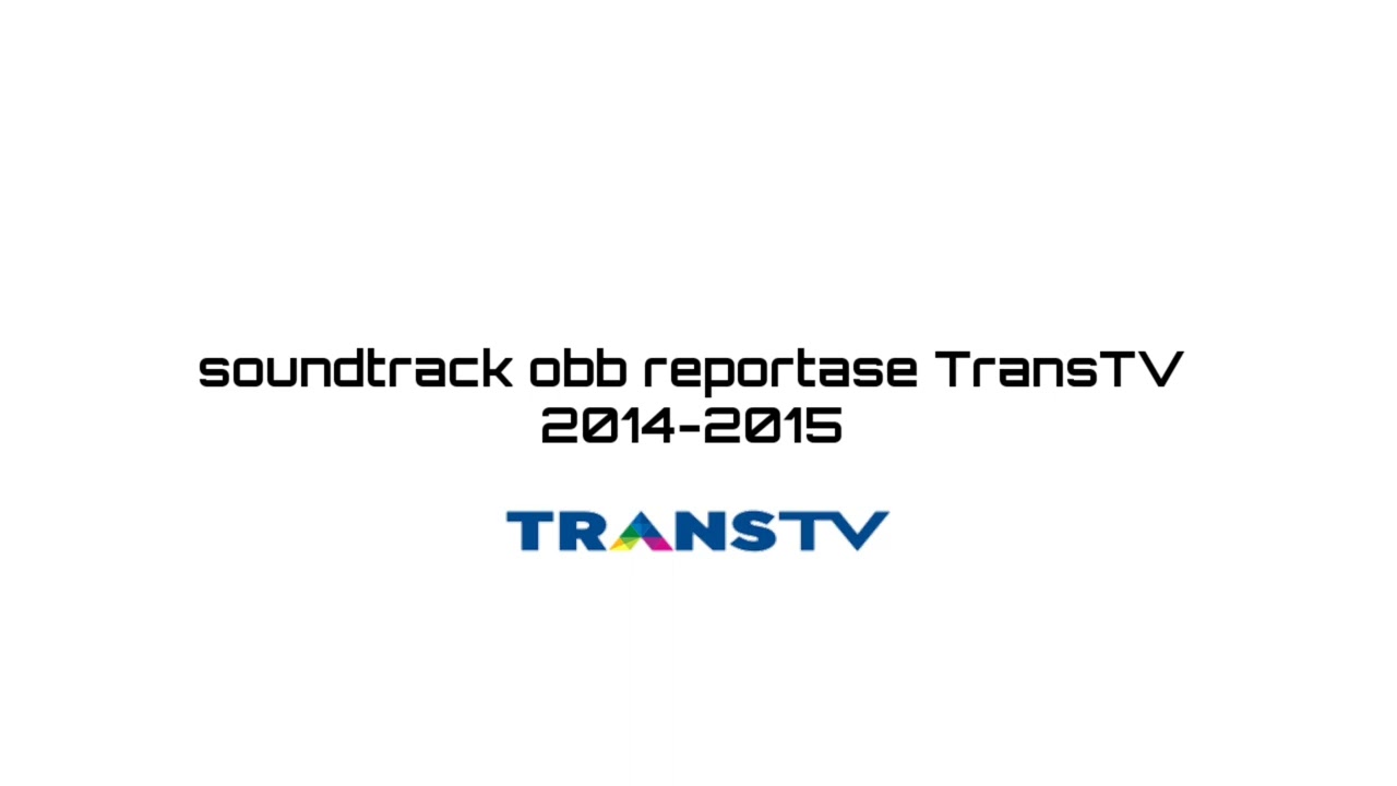 soundtrack obb reportase trans tv 2014-2015