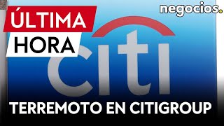 ÚLTIMA HORA | Terremoto en Citigroup: anuncian despidos y reorganizan el negocio