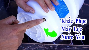 TUYỆT CHIÊU làm cho máy lọc nước CHẢY MẠNH VÀ NHIỀU NƯỚC mà ít ai biết, cách SỬA MÁY LỌC NƯỚC YẾU