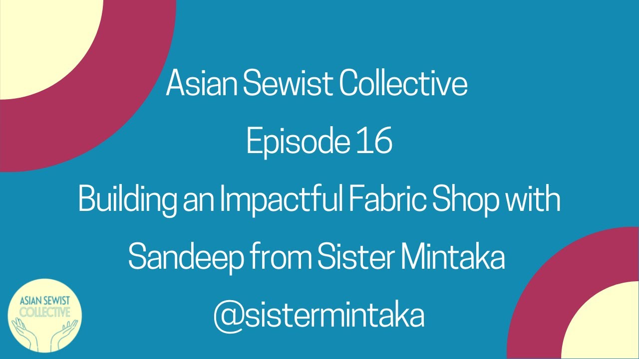 Asian Sewist Collective Podcast: Episode 16. Building an Impactful Fabric  Shop with Sister Mintaka - YouTube