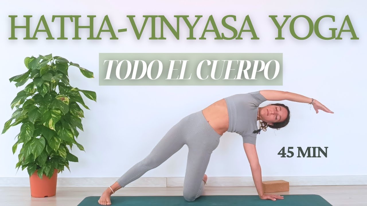 YOGA para TODO EL CUERPO: HATHA-VINYASA. 45 MIN - YouTube