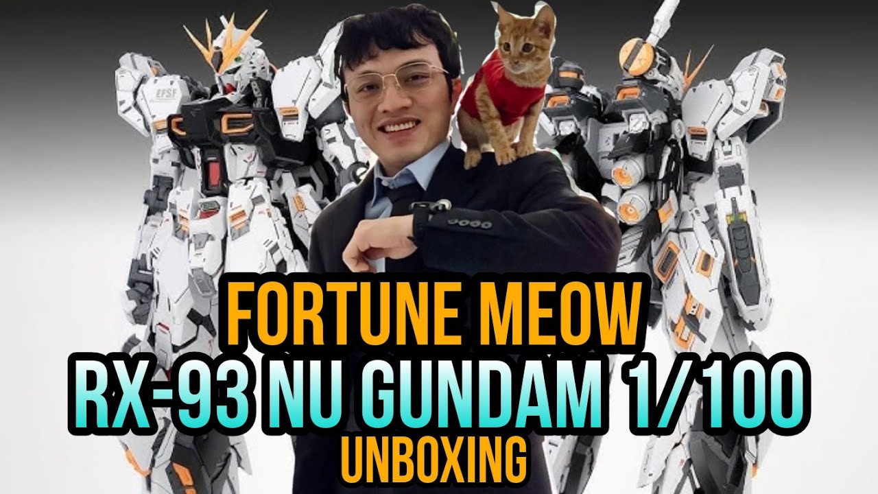 UNBOXING] RX-93 NU GUNDAM 1/100 MG - Fortune MEOW Model Kit UNBOX