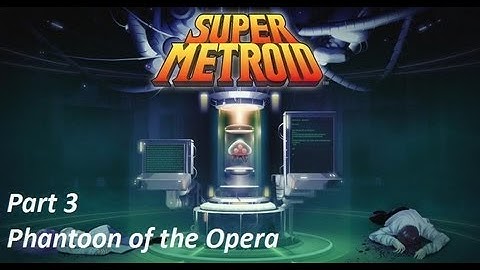 Super Metroid Part 3: Phantoon of the Opera