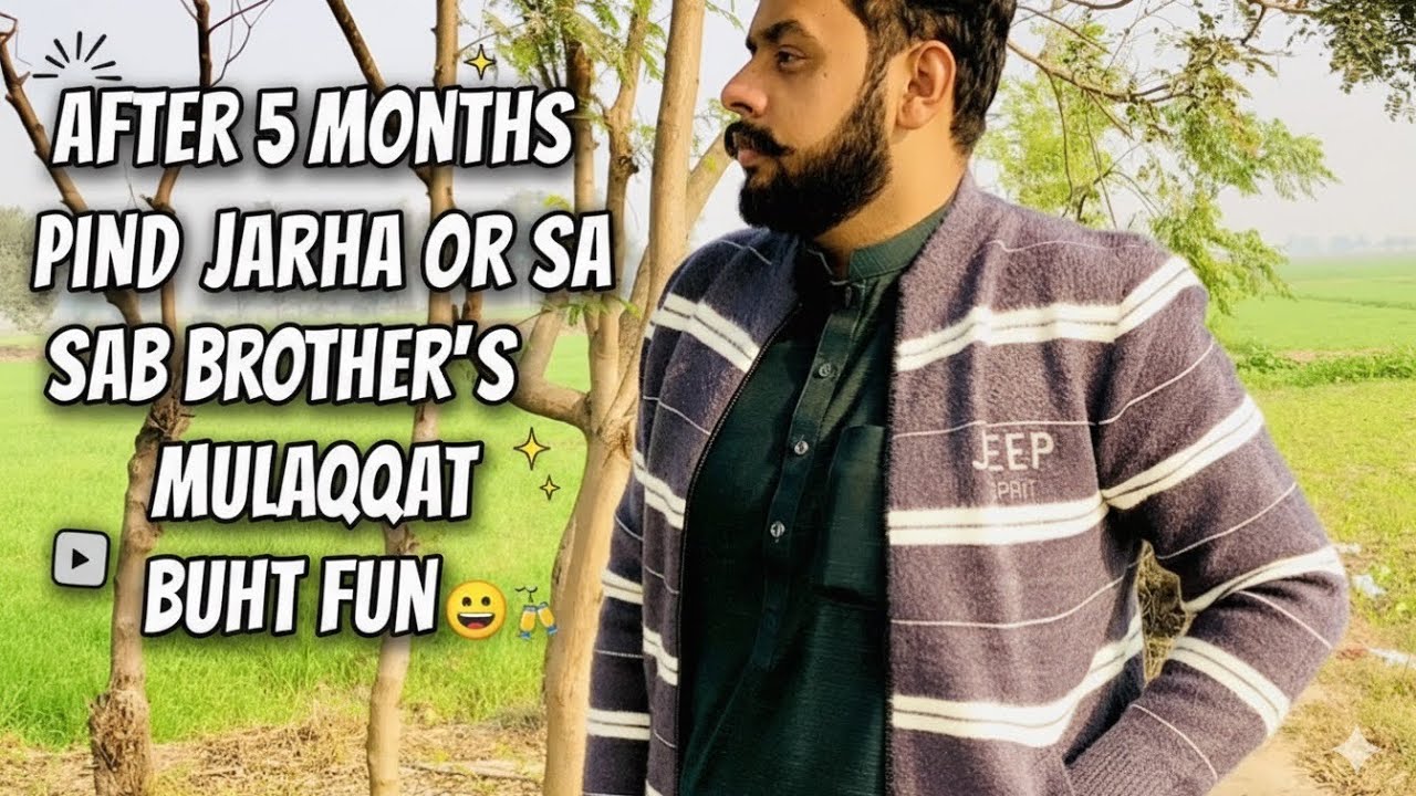 After 5 Month pind Jarha M/Sab Brothers S Mulaqat Or Buht Fun 