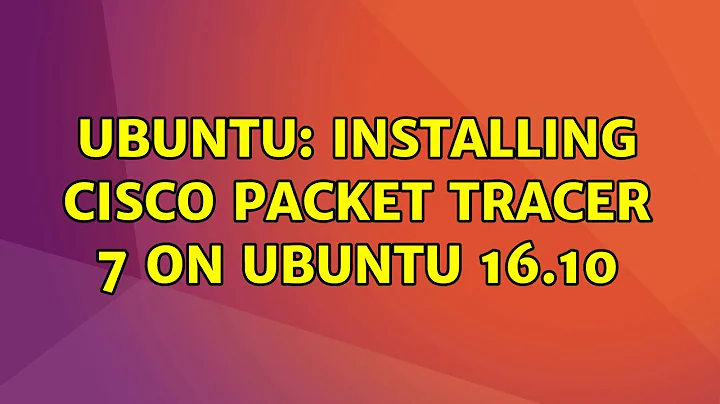 Ubuntu: Installing Cisco Packet Tracer 7 on Ubuntu 16.10 (3 solutions!)