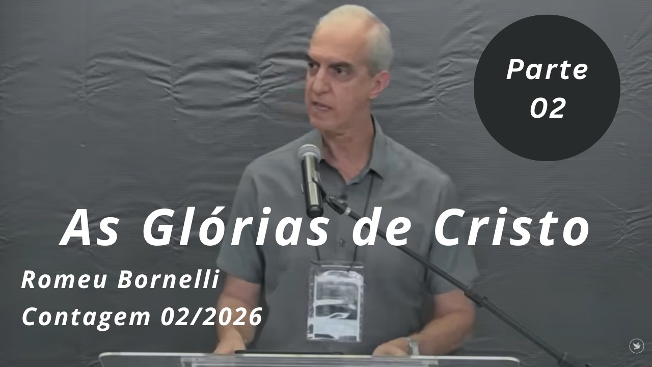As Glórias e Virtudes de Cristo - Parte 02 - Romeu Bornelli Contagem MG Fev 2026