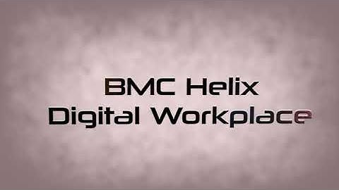 BMC Helix ITSM - Digital Workplace Overview