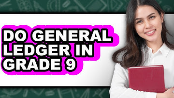 How To Do General Ledger In Grade 9 - Easy Guide