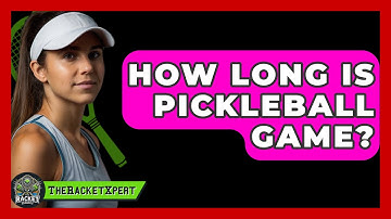 How Long Is Pickleball Game? - The Racket Xpert