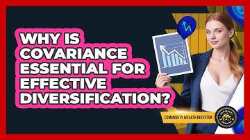 Why Is Covariance Essential For Effective Diversification? - Commodity Wealth Investor