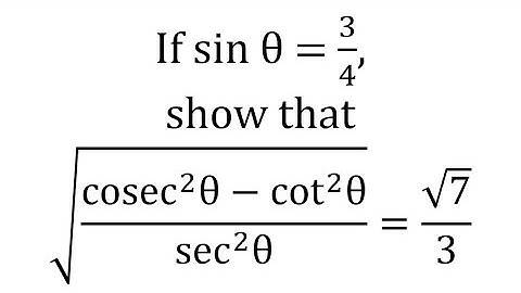 If sin θ = 3/4,show that√((cosec^2 θ-cot^2 θ)/(sec^2 θ))=√7/3. Class-10 Trigonometry