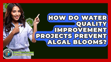 How Do Water Quality Improvement Projects Prevent Algal Blooms? - Earth Science Answers