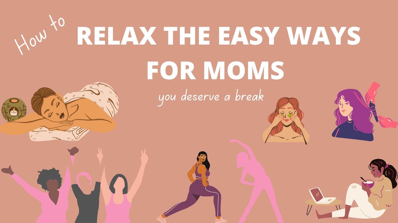 How To Relax The Easy Ways For Mommies Mom Relaxation Youtube
