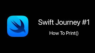 How to Print() in Swift | Swift Journey #1 | The Beginning