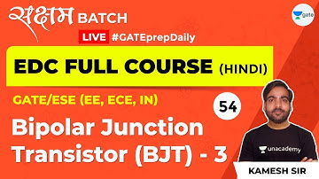 EDC | Bipolar Junction Transistor (BJT) - 3 | Lec 54 | GATE ECE 2021 Exam