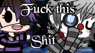 Fuck this shit I'm out||{Swearing!!!}|Gacha life|Michael×Ennard|Afton family