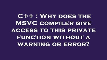 C++ : Why does the MSVC compiler give access to this private function without a warning or error?
