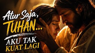 Atur Saja Tuhan  Aku Tak Kuat Lagi  Lagu Rohani Menyentuh 2026