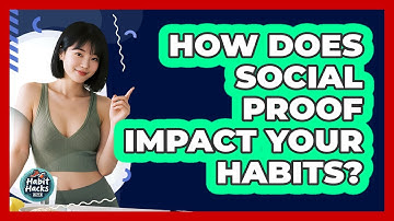 How Does Social Proof Impact Your Habits? - Habit Hacks Hub