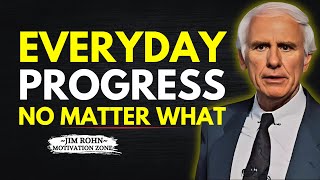How to Make Progress Every Day—No Matter What | Jim Rohn Motivation