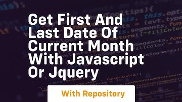 get first and last date of current month with javascript or jquery