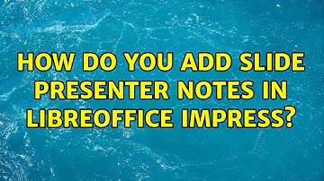 Ubuntu: How do you add slide presenter notes in LibreOffice Impress?