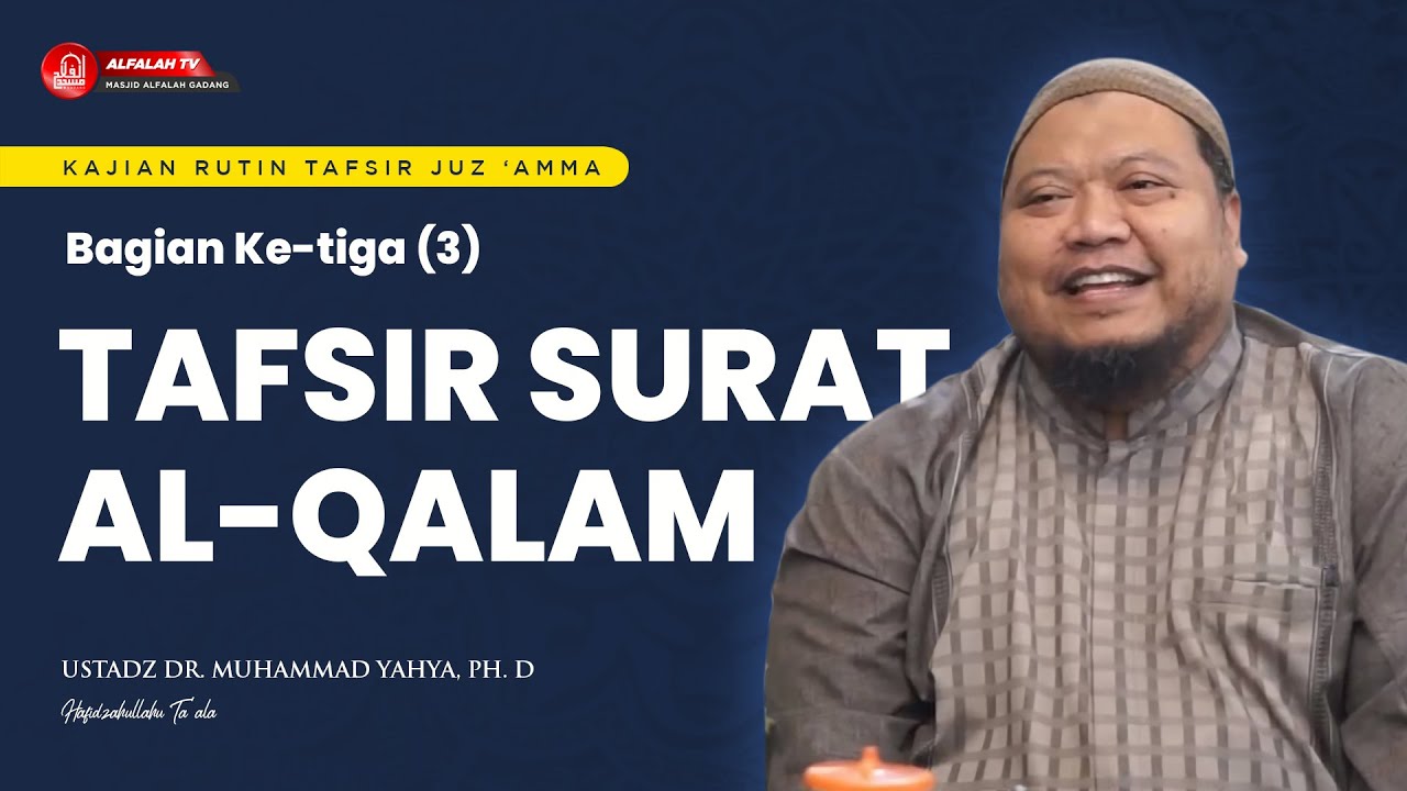 KAJIAN TAFSIR SURAT AL-QALAM BAGIAN KETIGA|| Ustadz Dr. Muhammad Yahya, Ph.D Hafidzahullah