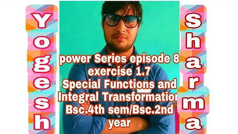 Episode 8 Ex1.7 Power Series Special Functions and Integral Transformation Bsc4thsem #yogeshwarsir