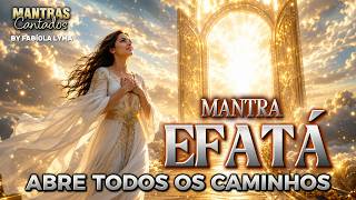 🙌EFATÁ — ABRE-TE | 🎧O PODEROSO MANTRA QUE ATRAI MILAGRES E ABRE CAMINHOS
