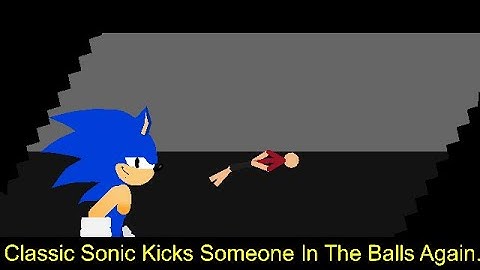 Classic Sonic Kicks Someone In The Balls.