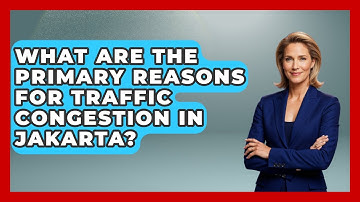 What Are The Primary Reasons For Traffic Congestion In Jakarta? - Exploring Southeast Asia