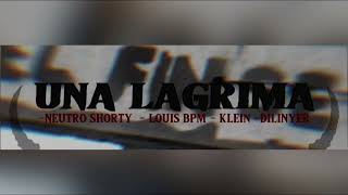 Neutro Shorty - Una Lágrima ft Louis BPM, Klein, Dilinyer (Unreleased)