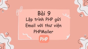 Bài 9 | Lập trình PHP gửi Email với thư viện PHPMailer