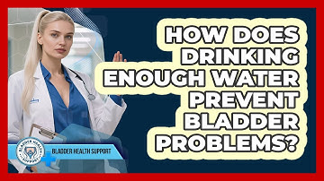 How Does Drinking Enough Water Prevent Bladder Problems?