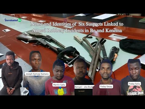 Name and Identities of 6 Suspected Armed Robbers in Bo and Kenema