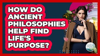 How Do Ancient Philosophies Help Find Life's Purpose? - The Personal Growth Path