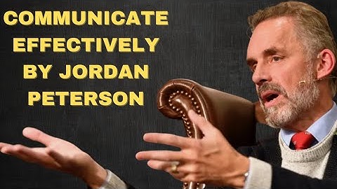 Jordan Peterson Lesson - The Three Essential Requirements Of Effective Communication