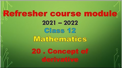 class 12 maths / Refresher course module / topic 20 - concepts of derivatives