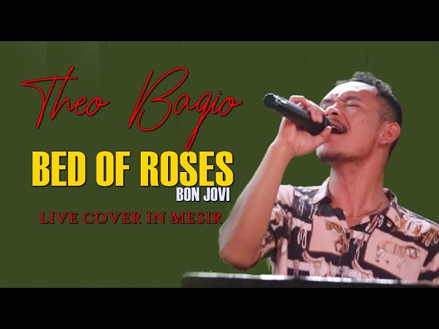 THEO BAGIO BED OF ROSES BY BON JOVI   LIVE COVER IN MESIR class=