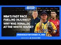 Is the NBA’s Fast Pace Injuring Its Players? | Why Was Ronaldo at the White House?