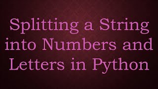 Splitting a String into Numbers and Letters in Python