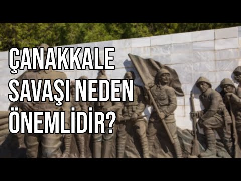 Çanakkale Savaşı Neden Önemlidir?