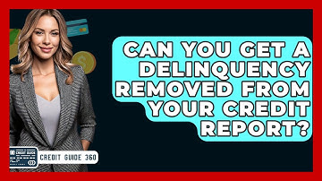 Can You Get A Delinquency Removed From Your Credit Report? - CreditGuide360.com