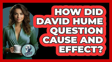 How Did David Hume Question Cause And Effect? - Philosophy Beyond