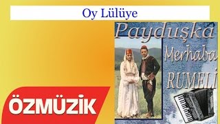 Oy Lülüye - Payduşka Merhaba Rumeli (Official Video)