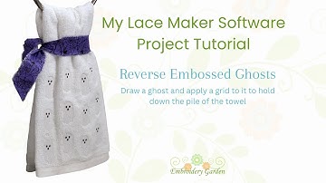 Embroidery Garden Ghost Towel Tutorial Using My Lace Maker Software