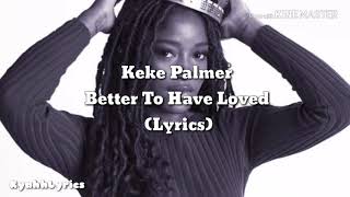 Keke Palmer - Best To Have Loved (Lyrics)