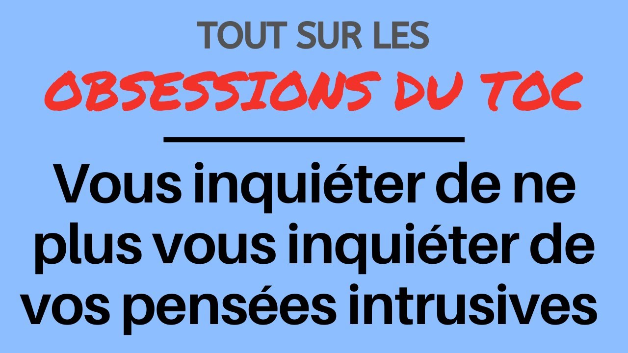 Vous inquiéter de ne plus vous inquiéter de vos pensées intrusives (TOC)