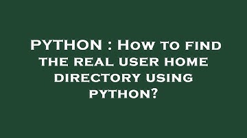 PYTHON : How to find the real user home directory using python?