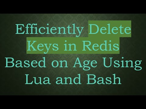 Efficiently Delete Keys in Redis Based on Age Using Lua and Bash